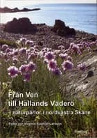 Från Ven till Hallands Väderö : naturpärlor i nordvästra Skåne af Folke Kustvall Larsson og Virginia Kustvall Larsson