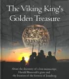 The Viking king's golden treasure : about the discovery of a lost manuscript, Harald Bluetooth's grave and ... Jomsborg af Sven Rosborn og Tomas Sielski