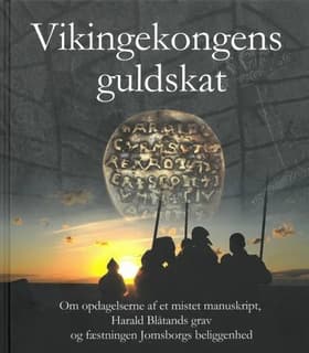 Vikingekongens guldskat : om opdagelsern af et mistet manuskript, Harald Blåtands grav og Jomsborgs beliggenhed af Tomas Sielski