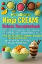 Het ultieme Ninja CREAMi Deluxe Receptenboek – meer dan 200 ideeën voor bevroren lekkernijen met de 10-in-1 ijsmachine met 3 bakken