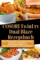 COSORI TwinFry Dual Blaze Rezeptbuch: Über 250 schnelle & einfache Airfryer-Ideen für 2 Kammern