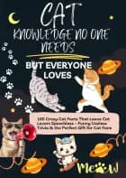CAT KNOWLEDGE NO ONE NEEDS – BUT EVERYONE LOVES 160 Crazy Cat Facts That Leave Cat Lovers Speechless