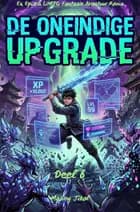DE ONEINDIGE UPGRADE:En Episch LitRPG Fantasie Avontuur Roman(Deel 6)
