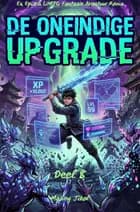 DE ONEINDIGE UPGRADE:En Episch LitRPG Fantasie Avontuur Roman(Deel 8)