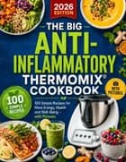 THE BIG ANTI-INFLAMMATORY THERMOMIX® COOKBOOK  100 Simple Recipes for More Energy, Health and Well-Being – with Pictures