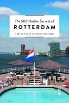The 500 Hidden Secrets of Rotterdam