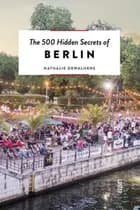 The 500 Hidden Secrets of Berlin