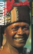 Maluku: Indonesian Spice Islands