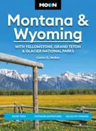 Montana & Wyoming: With Yellowstone, Grand Teton & Glacier National Parks: Road Trips, Outdoor Adventures, Wildlife View