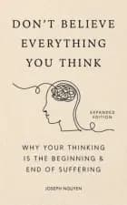 Don't Believe Everything You Think (Expanded Edition): Why Your Thinking Is The Beginning & End Of Suffering af Joseph Nguyen