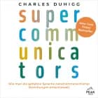 Supercommunicators. Wie man die geheime Sprache zwischenmenschlicher Beziehungen entschlüsselt af Charles Duhigg