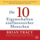 Die 10 Eigenschaften einflussreicher Menschen. Wie Sie sich selbst und andere inspirieren können, Gr
