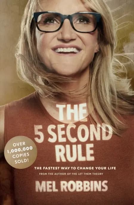 The 5 Second Rule: Transform your Life, Work, and Confidence with Everyday Courage af Mel Robbins