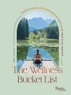 The Wellness Bucket List 1,000 Escapes And Experiences To En