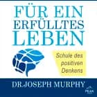 Für ein erfülltes Leben. Schule des positiven Denkens