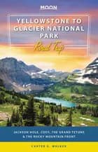 Yellowstone to Glacier National Park Road Trip: Jackson Hole, the Grand Tetons & the Rocky Mountain Front - Avalon Travel