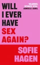 WILL I EVER HAVE SEX AGAIN?A DISARMINGLY HONEST AND FUNNY EX