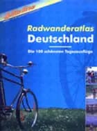 Radwanderatlas deutschland - die 100 schönsten tagesausflüge
