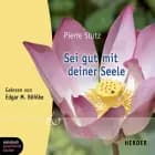 Sei gut mit deiner Seele