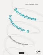 Barnekulturens iscenesettelser 2 : dramaturgiske spiraler