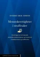 Menneskerettigheter i straffesaker : betydningen av menneskerettskonvensjoner og Grunnloven i straffeprosessen og-retten