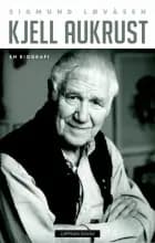 Kjell Aukrust : en biografi