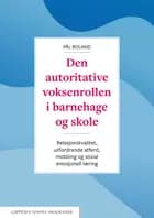 Den autoritative voksenrollen i barnehage og skole : relasjonskvalitet, utfordrende atferd, mobbing og sosial emosjonell