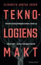 Teknologiens makt : hvordan kunstig intelligens forfører, frister og utøver makt - og hva vi kan gjøre med det