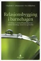 Relasjonsbygging i barnehagen : utvikling av samhandlingskompetanse mellom barnehage, barnevern og foreldre