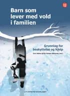 Barn som lever med vold i familien : grunnlag for beskyttelse og hjelp