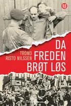 Da freden brøt løs : de første månedene i frihet etter andre verdenskrig