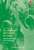 Miljøterapi med barn og unge : organisasjonen som terapeut