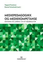 Mediepedagogikk og mediekompetanse : danning og læring i en ny mediekultur