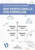 Den profesjonelle hjelperrollen : en refleksjonshåndbok for studenter og utøvere innen helse- og sosialfag