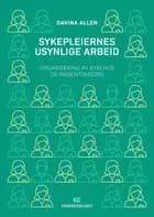 Sykepleiernes usynlige arbeid : organisering av sykehus og pasientomsorg - Davina Allen