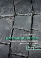 I materialenes verden : perspektiver og praksiser i barnehagens kunstneriske virksomhet (2. utg.)