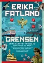 Grensen : en reise rundt Russland gjennom Nord-Korea, Kina, Mongolia, Kasakhstan, Aserbajdsjan, Georgia, Ukraina, ... - Erika Fatland