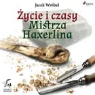 Życie i czasy Mistrza Haxerlina