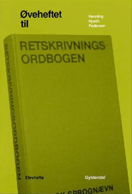 Øvehefte til Retskrivningsordbogen af Henning Hjorth Pedersen