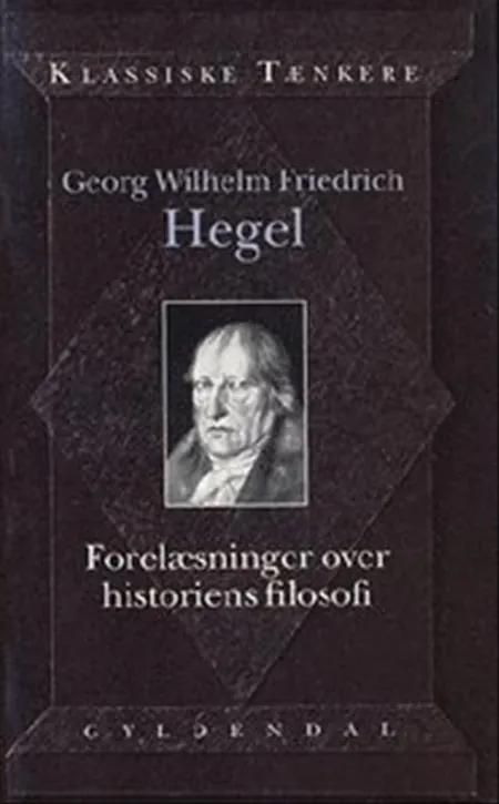 Forelæsninger over historiens filosofi af Georg Wilhelm Friedrich Hegel