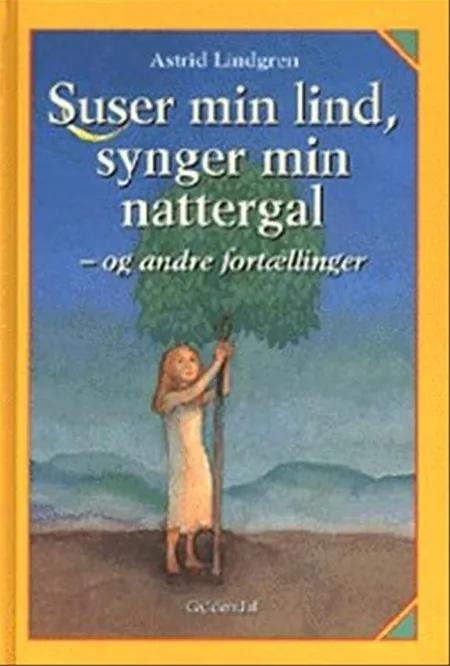 Suser min lind, synger min nattergal - og andre fortællinger af Astrid Lindgren