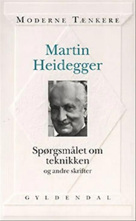 Spørgsmålet om teknikken og andre skrifter af Martin Heidegger