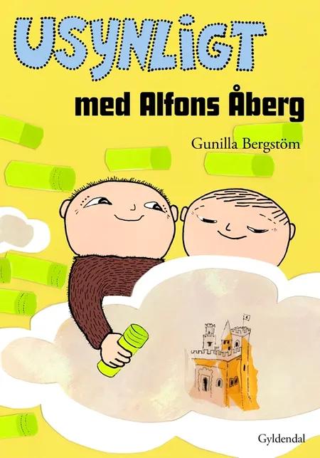 Usynligt med Alfons Åberg af Gunilla Bergström