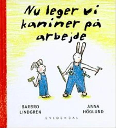 Nu leger vi kaniner på arbejde af Anna Höglund
