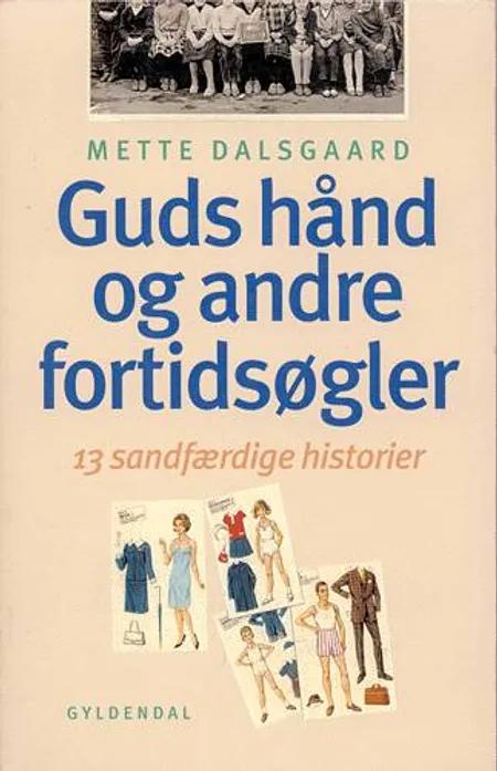 Guds hånd - og andre fortidsøgler af Mette Dalsgaard
