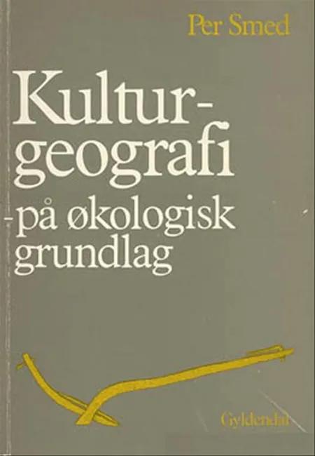 Kulturgeografi på økologisk grundlag af Per Smed