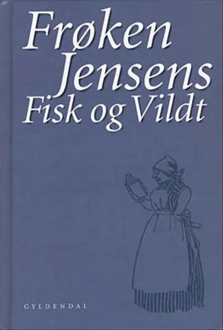Frøken Jensens fisk og vildt af Kristine Marie Jensen