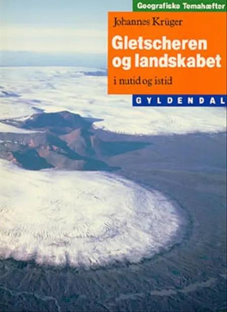 Gletscheren og landskabet af Johannes Kr³ger