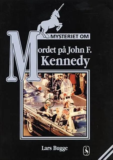 Mysteriet om mordet på John F. Kennedy af Lars Bugge