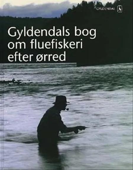 Gyldendals bog om fluefiskeri efter ørred af Steen Ulnits